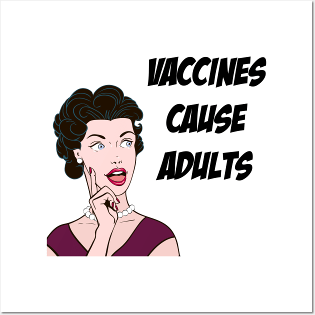 Vaccines Cause Adults Wall Art by Great North American Emporium